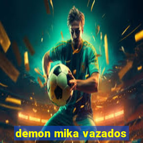 demon mika vazados